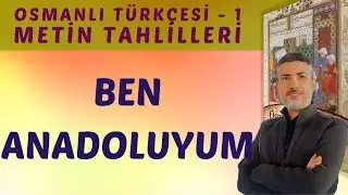 BEN ANADOLUYUM | Osmanlı Türkçesi 1 | METİN OKUMA VE TAHLİL