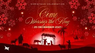 Come Worship The King &bull; Christmas Celebration