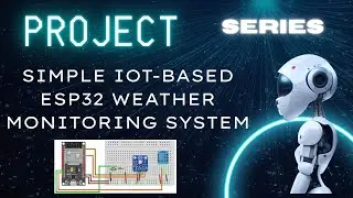 Hands on skills & live practical of Project series -Simple IOT-based ESP32 weather monitoring system