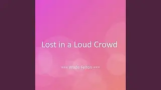 Lost in a Loud Crowd