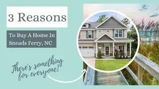 3 Reasons To Buy A Home In Sneads Ferry, NC