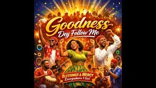 Goodness Dey Follow Me [Lyrics]