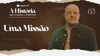 A História que mudou a história | Uma Missão