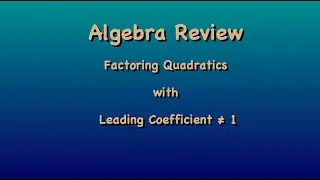 Algebra Review – Factoring Quadratic Trinomials a ≠ 1