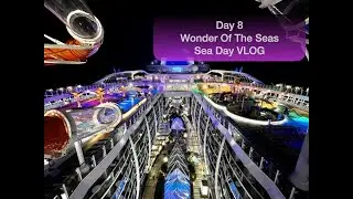 Day 8 Wonder Of The seas - Sea Day - Final Day - Barcelona