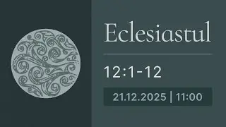 Eclesiastul 12:1-12 | Biserica Iris 21.12.2025, Programul 2