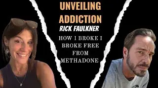 Breaking Free from Methadone with Rick Faulkner