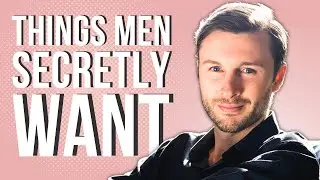 12 Things Men WANT But Don't Ask For
