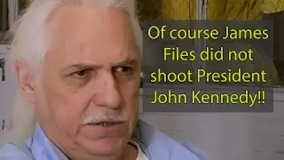 Of course James Files did not shoot JFK!