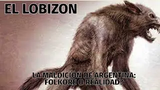 LOBIZÓN: 5 Encuentros  con la Maldición Más Oscura de Argentina