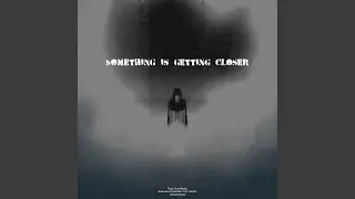 Something is getting closer