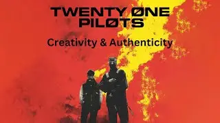 Twenty One Pilots: Creativity & Authenticity (Video Essay)