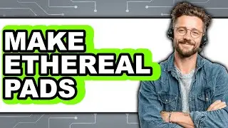How To Make Ethereal Pads - Full Guide