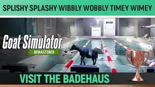 Goat Simulator Remastered - Splishy Splashy Wibbly Wobbly Timey Wimey 🏆Badehaus Guide Waste of Space