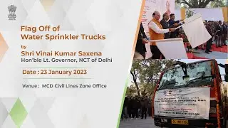 Flagging off the Water Sprinkler Trucks by Hon'ble LG of Delhi  MCD Civil Lines Zone Office.