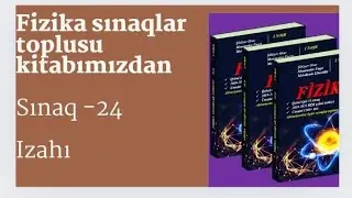 Fizika sınaqlar toplusu kitabından sınaq 24-ün izahı.Möhtəşəm sınaq və izahı.Çox faydalı olacaq👍😎