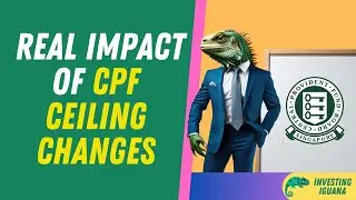 What's the Real Impact of CPF Ceiling Changes to You?    | 🦖 #TheInvestingIguana EP138