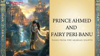 Prince Ahmed and Fairy Peri Banu (Read-Aloud & Animation) | Tales from the Arabian Nights| Dreamland