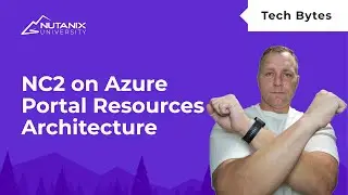 Portal Resources Architecture | Cloud Clusters (NC2) on Azure | Tech Bytes | Nutanix University