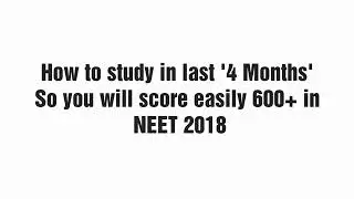 Neet 2018 preparation tips ,Time Table for last 4 months to Score 600+ in NEET 2018 preparation tips