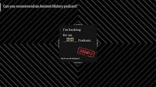 Can you recommend an Ancient History podcast? | Doomed to Fail