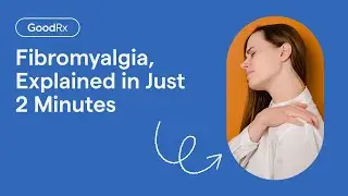 Fibromyalgia, Explained in Just 2 Minutes | GoodRx
