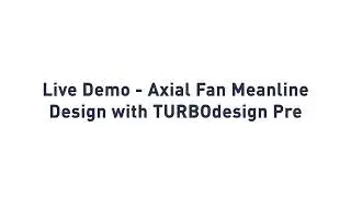 Software Demo - Meanline Design of an Axial Fan with TURBOdesign Pre