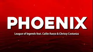 PHOENIX | LEAGUE OF LEGENDS FT CAILIN RUSSO & CHRISSY COSTANZA | LYRICS