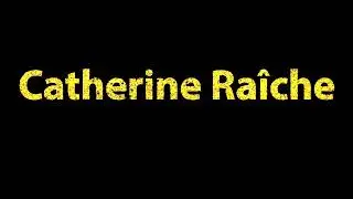 How To Pronounce Catherine Raiche