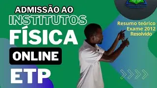 ADMISSÃO A INSTITUTOS: FÍSICA, TEORIA E PRÁTICA. EXAME 2012 RESOLVIDO.