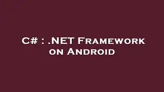 C# : .NET Framework on Android