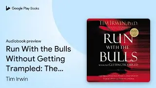 Run With the Bulls Without Getting Trampled:&hellip; by Tim Irwin &middot; Audiobook preview