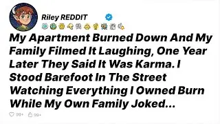 My Apartment Burned Down And My Family Filmed It Laughing, One Year Later They Said It Was Karma...