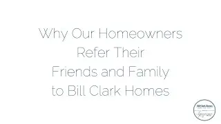 Why Our Homeowners Refer Their Friends and Family to Bill Clark Homes
