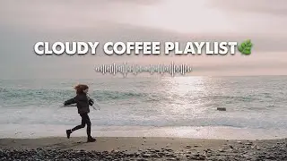 ⛅ Chill Cloudy Morning on Beach with a Indie Cozy Playlist 🎵 - Play while Enjoying your Coffee Cup ☕
