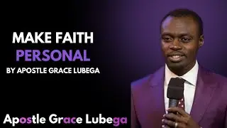 MAKE YOUR FAITH PERSONAL &mdash; OR WATCH YOUR MIRACLES PASS YOU BY&rdquo; &mdash; APOSTLE GRACE LUBEGA