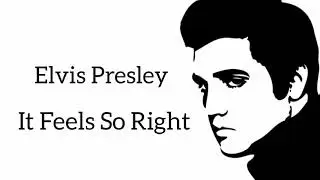 Elvis Presley - It Feels So Right (Lyrics)