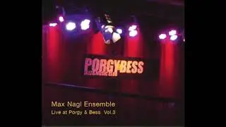 Max Nagl Ensemble live at Porgy & Bess Vol 3 