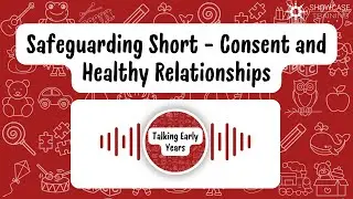Talking Early Years Podcast Safeguarding Short - Consent and Healthy Relationships