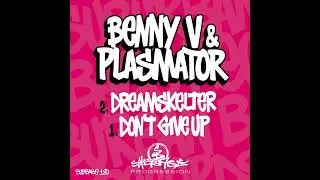 Benny V & Plasmator - Don't Give Up / Dreamskelter