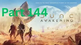 Dune Awakening I Part 144 I The Planetologist Report / The Final Piece / The Last Target