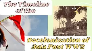 The Timeline of the Decolonization of Asia Post WW2
