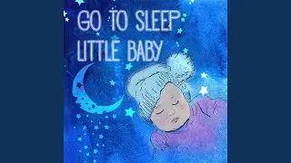 Go to Sleep Little Baby