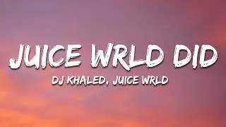 DJ Khaled - Juice WRLD DID (Lyrics) ft. Juice WRLD