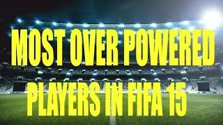 FIFA 15 MOST OVERPOWERED PLAYERS