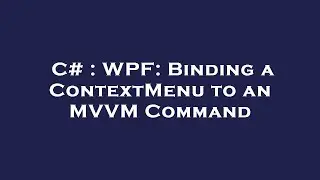 C# : WPF: Binding a ContextMenu to an MVVM Command