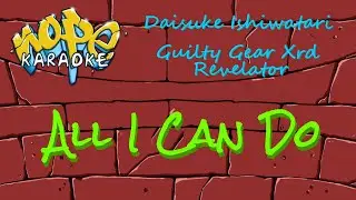 Guilty Gear Xrd Revelator - All I Can Do [Karaoke]