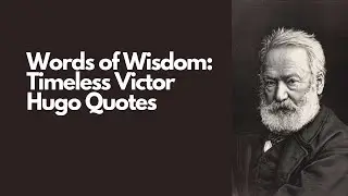 Words of Wisdom: Timeless Victor Hugo Quotes