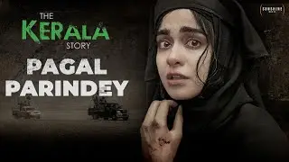 Pagal Parindey - Music Video | The Kerala Story | Adah Sharma | Sunidhi Chauhan | Bishakh Jyoti