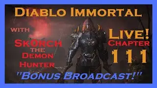 Diablo Immortal Bonus Broadcast! ...with Sk0rch the Demon Hunter ~ Chapter 111    [ F2P ]